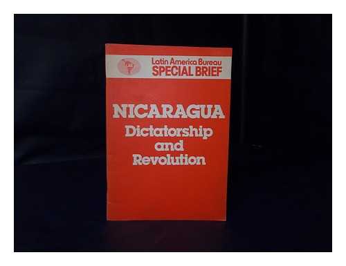 LATIN AMERICA BUREAU - Nicaragua : dictatorship and revolution / [Latin America Bureau] ; [written by Jan Karmali, Hugh O'Shaughnessy and Andrew Pollak]