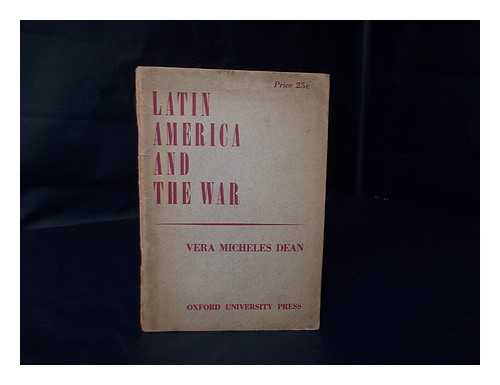 DEAN, VERA MICHELES (1903-1972) - Latin America and the war / [by] Vera Micheles Dean