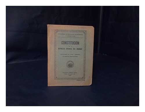 URUGUAY - CONSTITUTION - Constitucion de la Republica Oriental del Uruguay : Conteniendo las leves y decretos de caracter constitutional