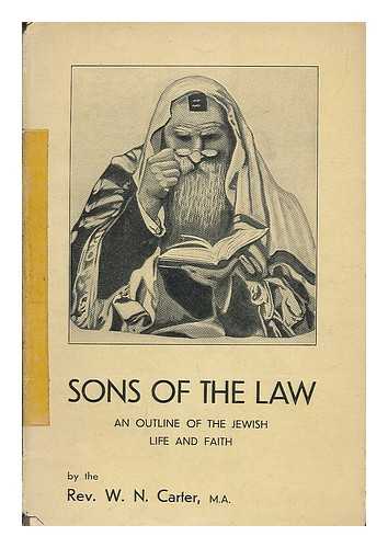 CARTER, W.N. - Sons of the law : an outline of Jewish life and faith / W.N. Carter