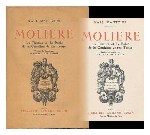 MANTZIUS, KARL (1860-1921) - Moliere : les theatres, le public & les comediens de son temps / Karl Mantzius ; traduit du danois par Maurice Pellisson