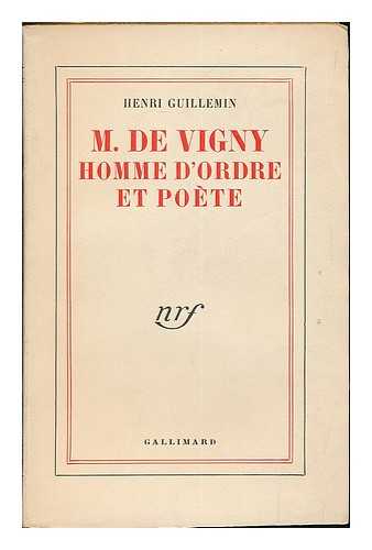 VIGNY, ALFRED DE (1797-1863) - M. de Vigny : homme d'ordre et poete / [textes recueillis et introduits par] Henri Guillemin.