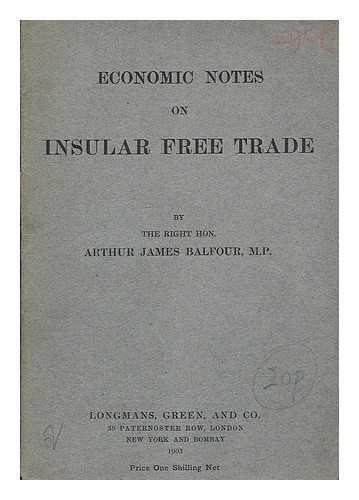 BALFOUR, ARTHUR JAMES, BALFOUR, EARL OF (1848-1930) - Economic notes on insular free trade