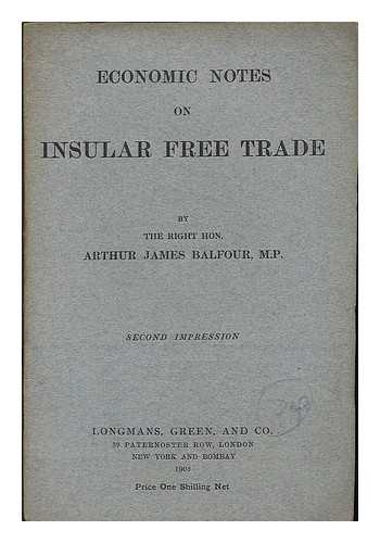 BALFOUR, ARTHUR JAMES, BALFOUR, EARL OF (1848-1930) - Economic notes on insular free trade