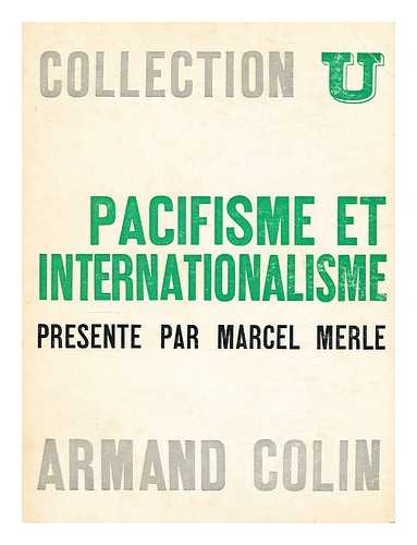 MERLE, MARCEL - Pacifisme et internationalisme, XVIIe-XXe siecles / Textes choisis et presentes par Marcel Merle