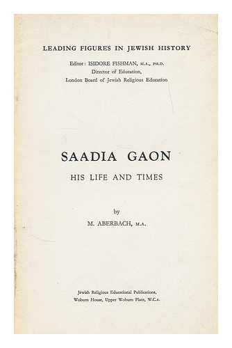 Aberbach, M. - Saadia Gaon : his life and times