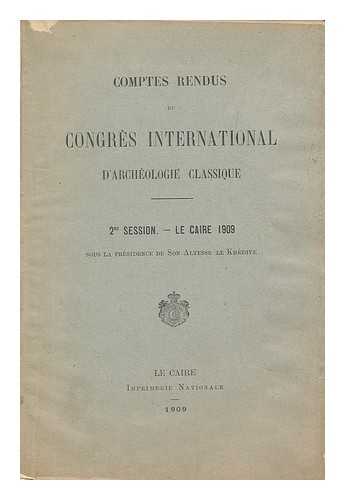 INTERNATIONAL CONGRESS OF CLASSICAL ARCHAEOLOGY, CAIRO - Comptes rendus du Congres international d'archeologie classique : 2me session, Le Caire 1909