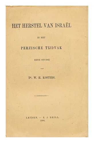 KOSTERS, W. H. - Het herstel van Israel in het Perzische tydvak. : Eene studie - [Language: Dutch]