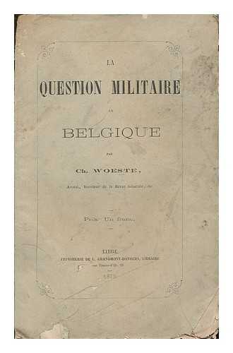 WOESTE, CHARLES, COMTE (1837-1922) - La Question Militaire en Belgique / par Ch. Woeste