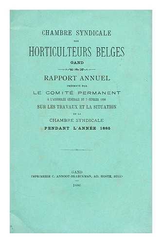 CHAMBRE SYNDICALE DES HORTICULTEURS BELGES - Rapport annuel presente par le comite permanent a l'assemblee generale du 7 fevrier 1886 sur les travaux et la situation de la chambre syndicale pendant l'annee 1885