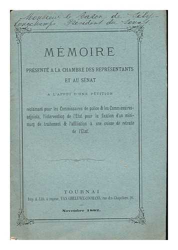 LES COMMISSAIRES DE POLICE (BELGIQUE) - Memoire presente a la chambre des representants et au senat : a l'appui d'une petition ; reclamant pour le Commissaires de police & les Commissaires-adjointes, l'intervention de l'Etat pour la fixation d'un minimum de traitement ... & l'affiliation a une caisse de retraite de l'Etat