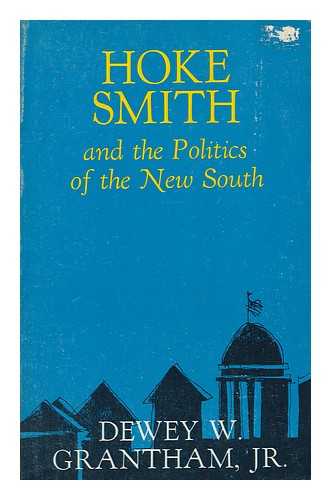 GRANTHAM, DEWEY W. - Hoke Smith and the Politics of the New South