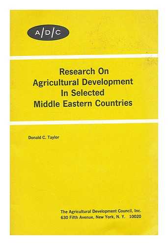 TAYLOR, DONALD C. - Research on agricultural development in selected Middle Eastern countries / Donald C. Taylor