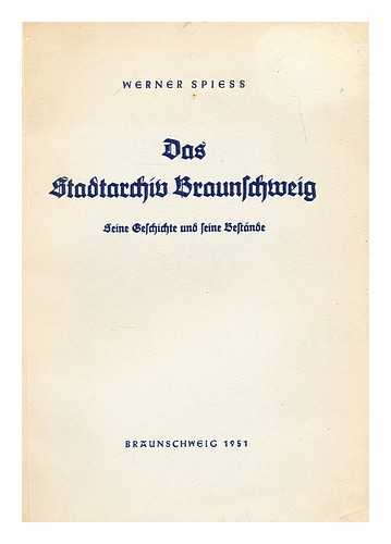 SPIESS, WERNER (1891-?) - Das Stadtarchiv Braunschweig, seine Geschichte und seine Bestande