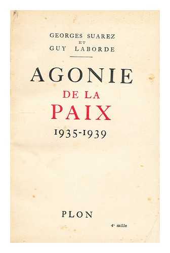 SUAREZ, GEORGES - Agonie de la paix, 1935-1939 / Georges Suarez et Guy Laborde