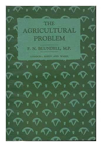 BLUNDELL, FRANCIS NICHOLAS (1880- ) - The agricultural problem