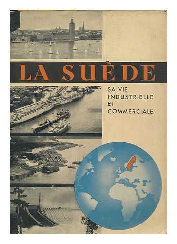 ASSOCIATION INTERNATIONALE DES EXPORTATEURS SUEDOIS, (STOCKHOLM) - La Suede, sa vie industrielle et commerciale / Edite par l'Association generale des exportateurs Suedois ; Redacteur en chef, Erik Nylander