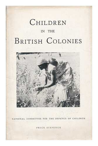 NATIONAL COMMITTEE FOR THE DEFENCE OF CHILDREN, LONDON - Children in the British colonies