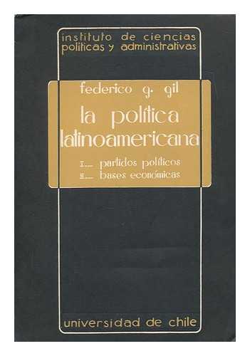 GILL, FEDERICO G. (B. 1915) - La poltica Latinoamerica : Partidos politicos - Bases economicas