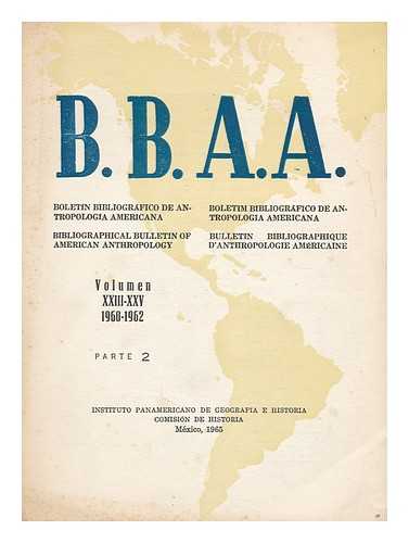 INSTITUTO PANAMERICANO DE GEOGRAFíA E HISTORIA - Boletin bibliografico de Antropologia Americana : Vol. XXIII-XXV : Parte 2