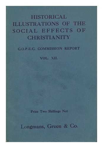 CONFERENCE ON CHRISTIAN POLITICS, ECONOMICS AND CITIZENSHIP. COMMISSION ON THE SOCIAL FUNCTION OF THE CHURCH - Historical illustrations of the social effects of Christianity