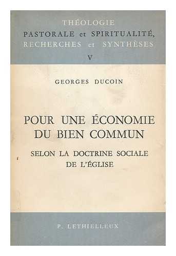 DUCOIN, GEORGES,  S.J. (1914-) - Pour une economie du bien commun, selon la doctrine sociale de l'Eglise