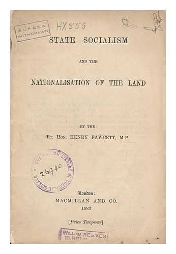 FAWCETT, HENRY (1833-1884) - State socialism and the nationalisation of the land