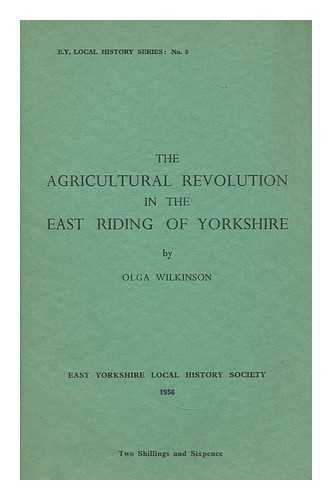 WILKINSON, OLGA - The agricultural revolution in the East Riding of Yorshire