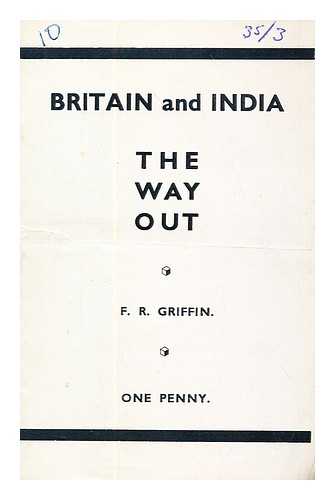 GRIFFIN, F. R. - Britain and India : the way out