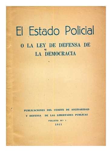 PUBLICACIONES DEL COMITE DE SOLIDARIDAD Y DEFENSA DE LAS LIBERTADES PUBLICAS - El estado policial o la ley de defensa de la democracia