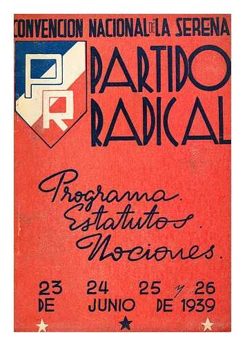 VIDELA, GABRIEL GONZALEZ - Convencion Nacional de La Serena, Partido Radical. Programa, estatutos, mociones. 23, 24, 25 y 26 de Junio de 1939