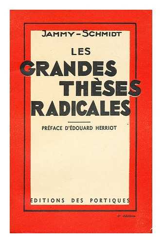 SCHMIDT, JAMMY (1872-?) - Les grandes theses radicales : de Condorcet a Edouard Herriot / Jammy Schmidt ; preface d'Edouard Herriot