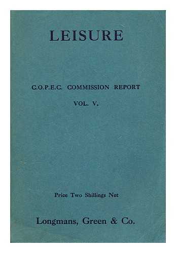 CONFERENCE ON CHRISTIAN POLITICS, ECONOMICS AND CITIZENSHIP. COMMISSION ON LEISURE (1924 : BIRMINGHAM) - Leisure : being the report presented to the Conference on Christian politics, economics and citizenship at Birmingham, April 5-12, 1924