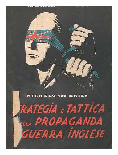 KRIES, WILHELM VON (1886-) - Strategia e tattica della propaganda di guerra Inglese