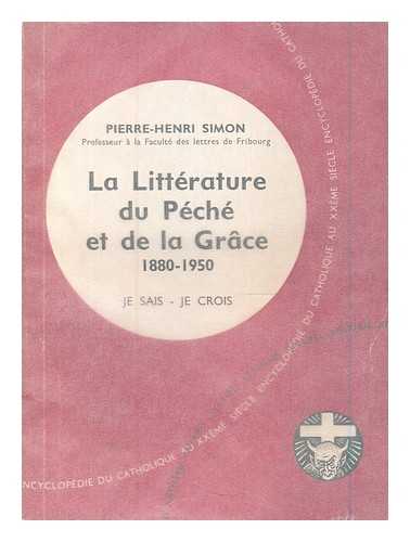 SIMON, PIERRE HENRI (1903-1972) - La litterature du peche et de la grace : essai sur la constitution d'une litterature Chretienne depuis 1880 / Henri-Pierre Simon