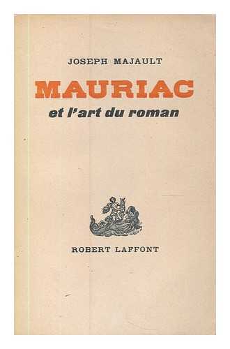 MAJAULT, JOSEPH - Mauriac et l'art du roman / Joseph Majault