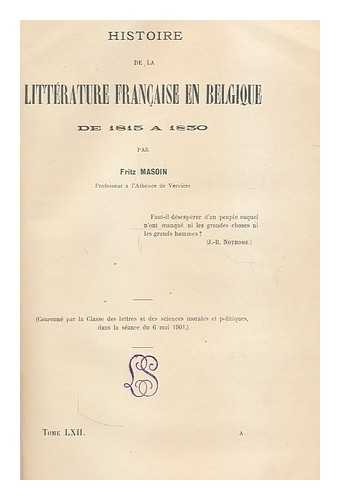 MASOIN, FRITZ (1873-) - Histoire de la litterature Francaise en Belgique de 1815 a 1830 / par Fritz Masoin