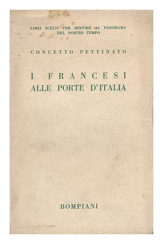 PETTINATO, CONCETTO (1886-1975) - I francesi alle porte d'Italia / Concetto Pettinato