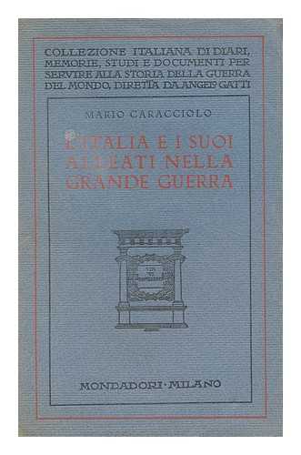 CARACCIOLO, MARIO (1880-) - L' Italia e i suoi alleati nella grande guerra : con nuovi documenti