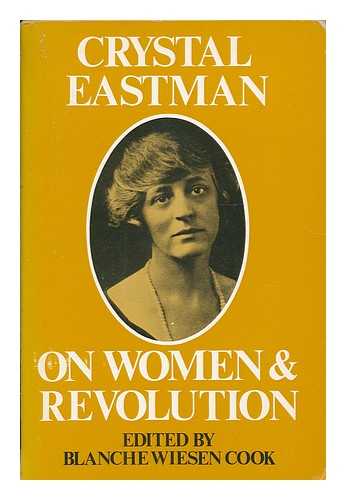 EASTMAN, CRYSTAL (1881-1928) - Crystal Eastman on women and revolution / edited by Blanche Wiesen Cook