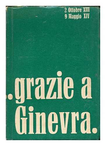 MATTOLI, GUIDO - ... Grazie a Ginevra : 2 ottobre XIII, 9 maggio XIV / [Guido Mattioli ~ Gino Peroli]