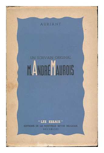 AURIANT, [PSEUD. I.E. ALEXANDRE HADJIVASSILIOU] - Un ecrivain original :  M. Andre Maurois / Auriant