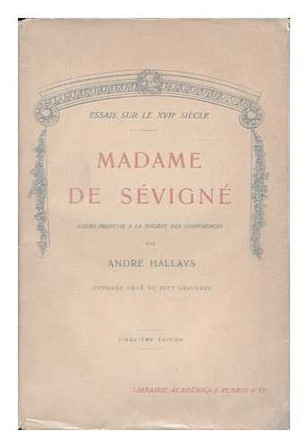 HALLAYS, ANDRE (1859-1930) - Madame de Sevigne cours professe a la Societe des Conferences / par Andre Hallays