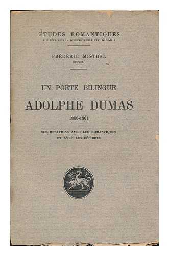 MISTRAL, FREDERIC (1830-1914) - Un poete bilingue, Adolphe Dumas, 1806-1861 : ses relations avec les romantiques et avec les Felibres / Frederic Mistral (neveu)