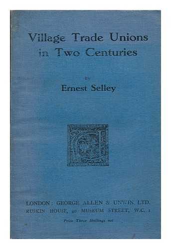 SELLEY, ERNEST - Village trade unions in two centuries