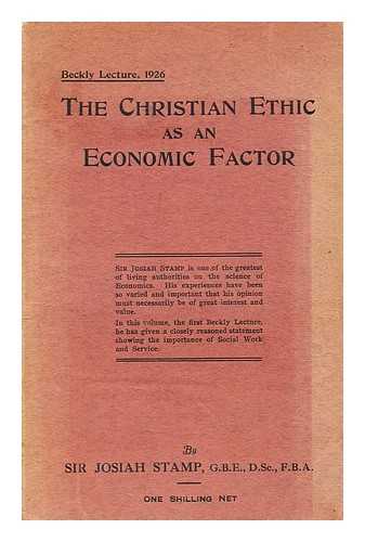 JOSIAH STAMP, SIR - The Christian ethic as an economic factor. The Social service lecture, 1926