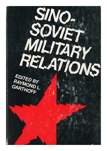 GARTHOFF, RAYMOND L. - Sino-Soviet Military Relations, Edited by Raymond L. Garthoff