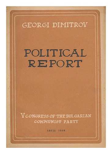 BUIOELGARSKA KOMUNISTICHESKA PARTIII AI. TSENTRALEN KOMITET. DIMITROV, GEORGI (1882-1949) - Political report deliered [sic] to the v Congress of the Bulgarian Communist Party