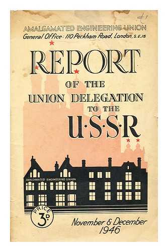 AMALGAMATED ENGINEERING UNION - Report of the union delegation to USSR