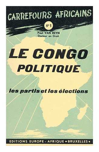 REYN, PAUL VAN - Le Congo politique : les partis et les elections